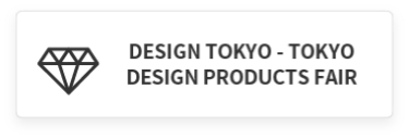 DESIGN TOKYO - TOKYO DESIGN PRODUCTS FAIR